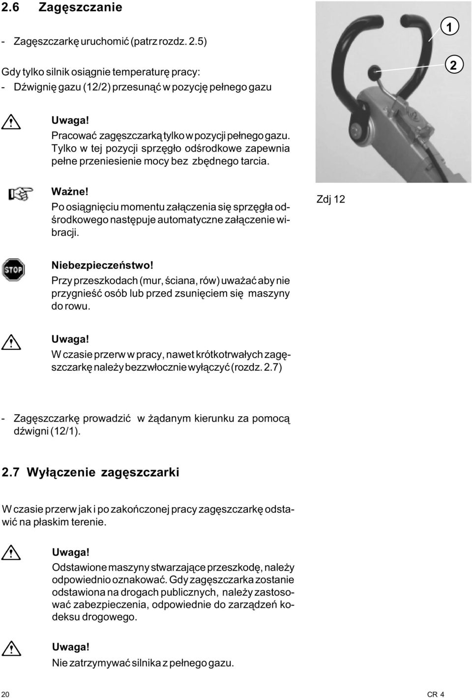Tylko w tej pozycji sprzêg³o odœrodkowe zapewnia pe³ne przeniesienie mocy bez zbêdnego tarcia. Wa ne!