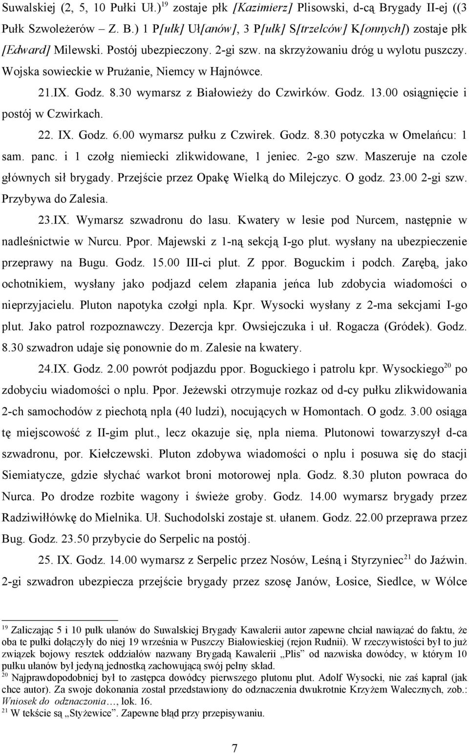 00 osiągnięcie i postój w Czwirkach. 22. IX. Godz. 6.00 wymarsz pułku z Czwirek. Godz. 8.30 potyczka w Omelańcu: 1 sam. panc. i 1 czołg niemiecki zlikwidowane, 1 jeniec. 2-go szw.