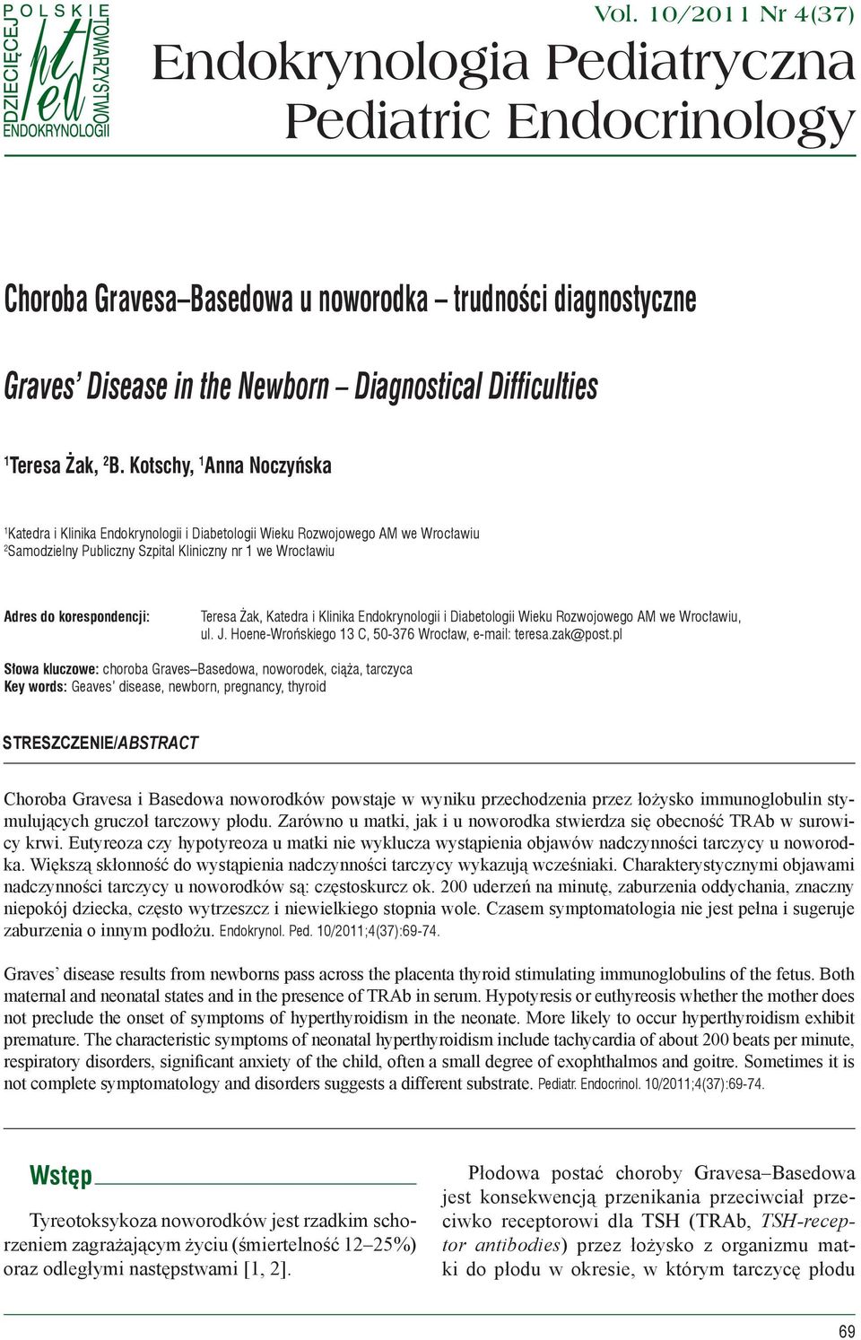 Kotschy, 1 Anna Noczyńska 1 Katedra i Klinika Endokrynologii i Diabetologii Wieku Rozwojowego AM we Wrocławiu 2 Samodzielny Publiczny Szpital Kliniczny nr 1 we Wrocławiu Adres do korespondencji: