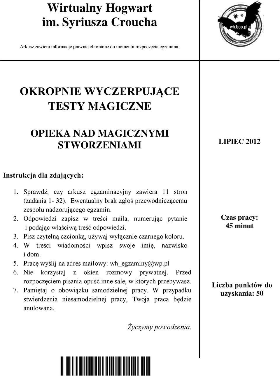 Ewentualny brak zgłoś przewodniczącemu zespołu nadzorującego egzamin. 2. Odpowiedzi zapisz w treści maila, numerując pytanie i podając właściwą treść odpowiedzi. 3.