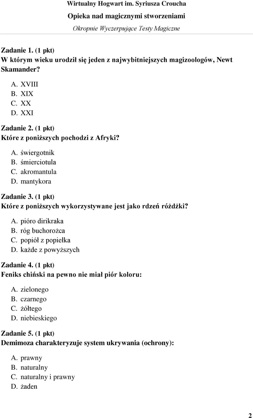 (1 pkt) Które z poniższych wykorzystywane jest jako rdzeń różdżki? A. pióro dirikraka B. róg buchorożca C. popiół z popiełka D. każde z powyższych Zadanie 4.