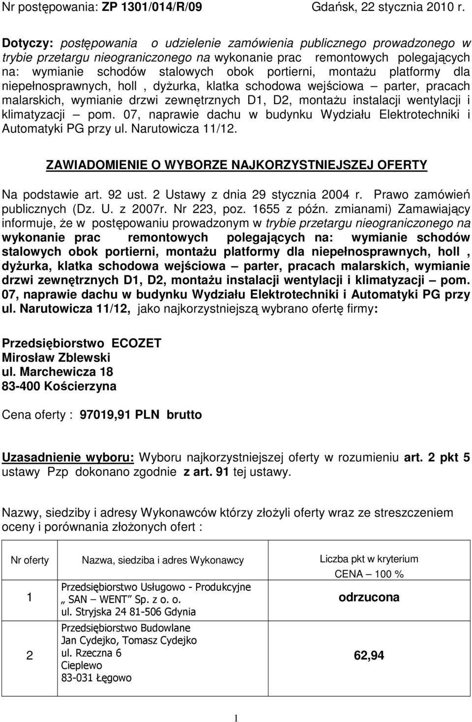 montaŝu platformy dla niepełnosprawnych, holl, dyŝurka, klatka schodowa wejściowa parter, pracach malarskich, wymianie drzwi zewnętrznych D1, D2, montaŝu instalacji wentylacji i klimatyzacji pom.