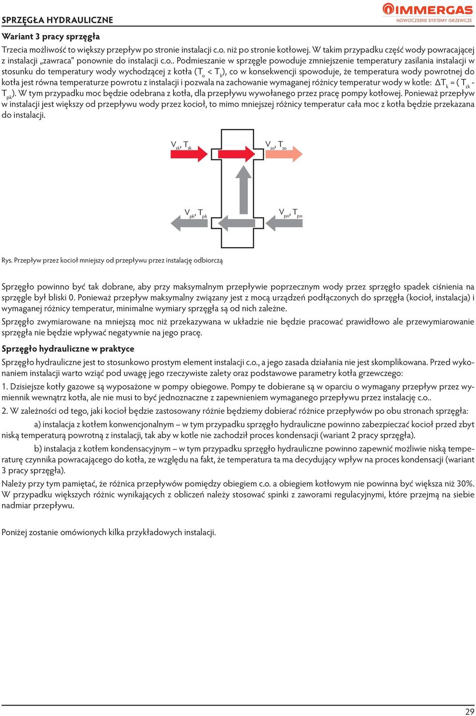 y powracającej z instalacji zawraca ponownie do instalacji c.o.. Podmieszanie w sprzęgle powoduje zmniejszenie temperatury zasilania instalacji w stosunku do temperatury wody wychodzącej z kotła (T o