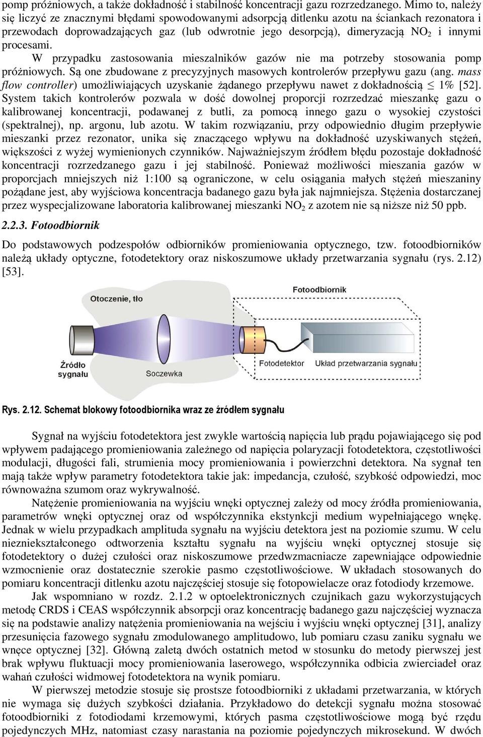 innymi procesami. W przypadku zastosowania mieszalników gazów nie ma potrzeby stosowania pomp próżniowych. Są one zbudowane z precyzyjnych masowych kontrolerów przepływu gazu (ang.