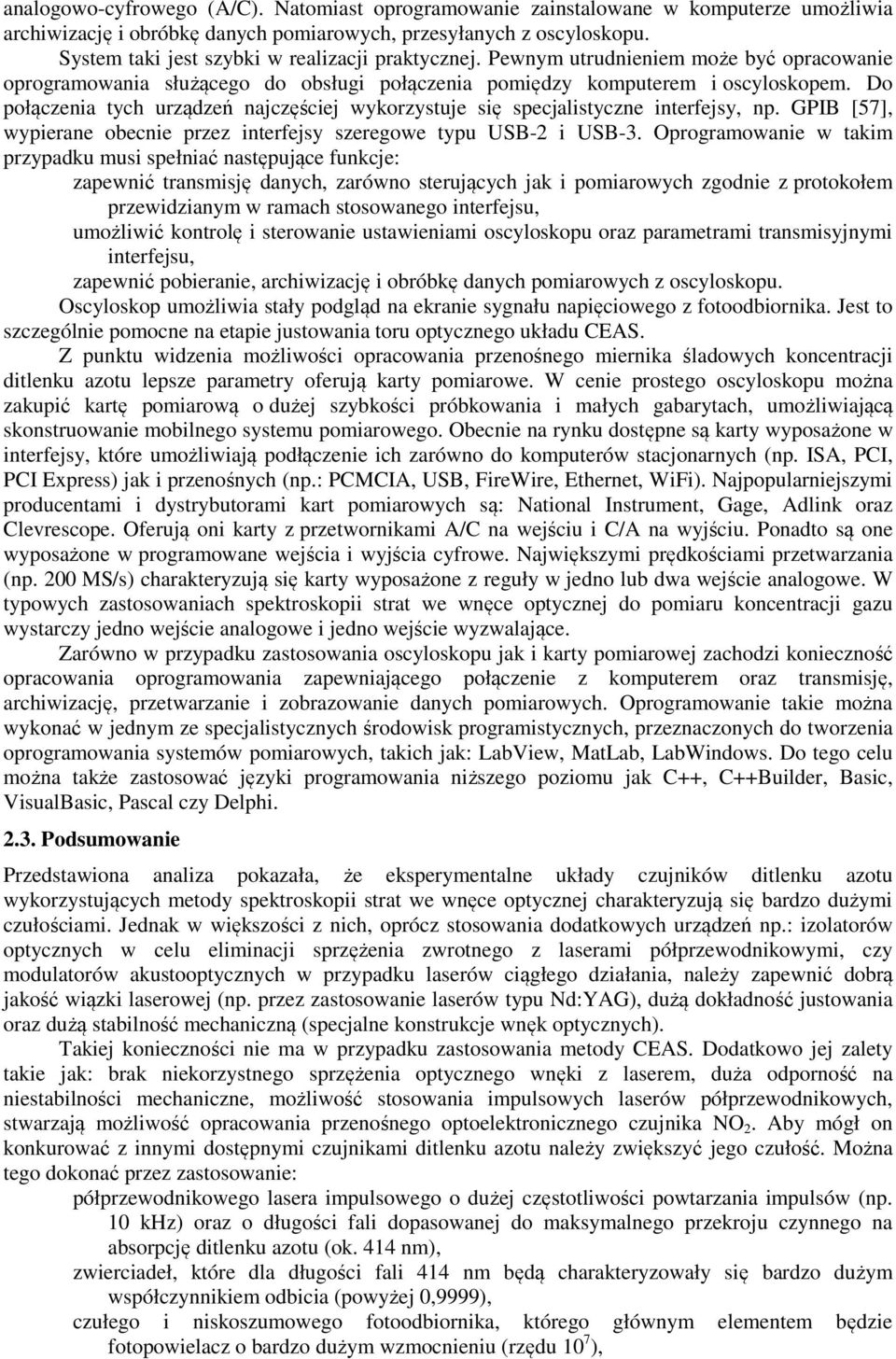Do połączenia tych urządzeń najczęściej wykorzystuje się specjalistyczne interfejsy, np. GPIB [57], wypierane obecnie przez interfejsy szeregowe typu USB-2 i USB-3.