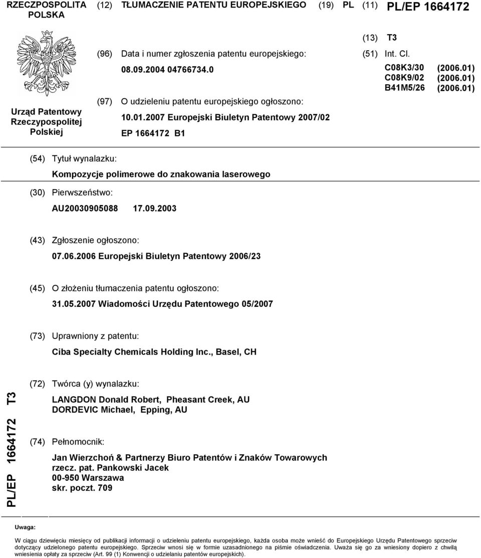 01) (2006.01) (54) Tytuł wynalazku: Kompozycje polimerowe do znakowania laserowego (30) Pierwszeństwo: AU20030905088 17.09.2003 (43) Zgłoszenie ogłoszono: 07.06.2006 Europejski Biuletyn Patentowy 2006/23 (45) O złożeniu tłumaczenia patentu ogłoszono: 31.