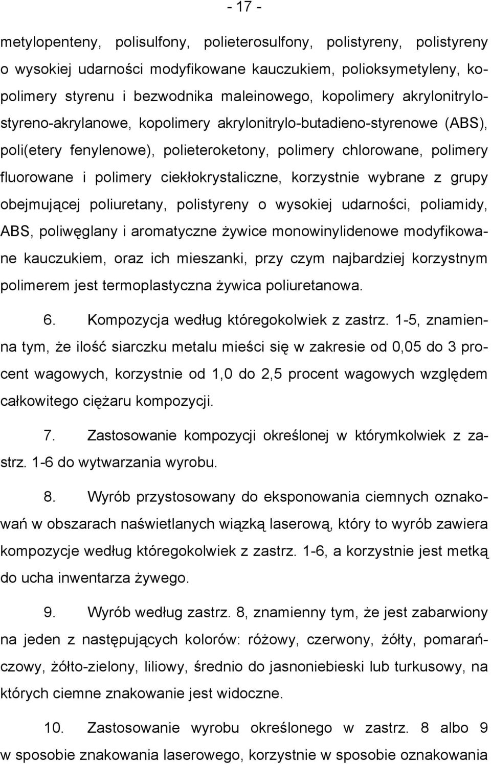 korzystnie wybrane z grupy obejmującej poliuretany, polistyreny o wysokiej udarności, poliamidy, ABS, poliwęglany i aromatyczne żywice monowinylidenowe modyfikowane kauczukiem, oraz ich mieszanki,