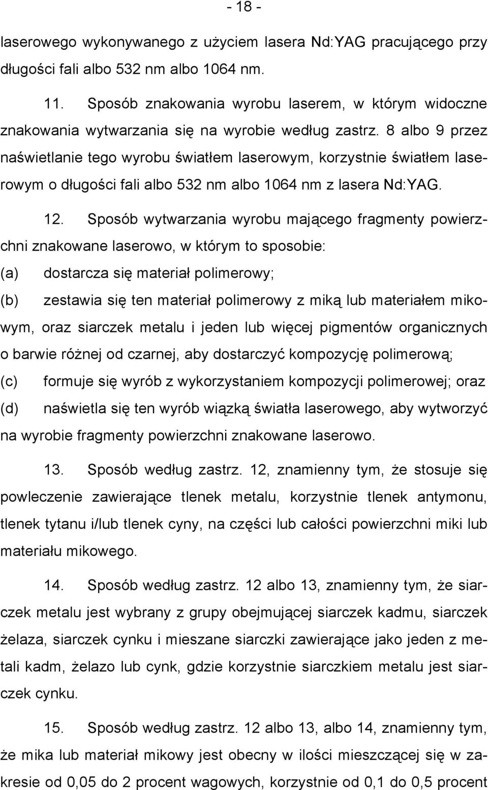 8 albo 9 przez naświetlanie tego wyrobu światłem laserowym, korzystnie światłem laserowym o długości fali albo 532 nm albo 1064 nm z lasera Nd:YAG. 12.