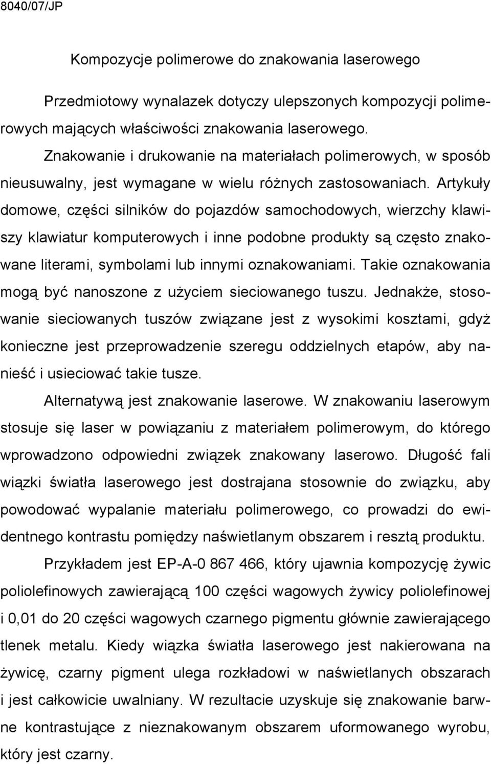 Artykuły domowe, części silników do pojazdów samochodowych, wierzchy klawiszy klawiatur komputerowych i inne podobne produkty są często znakowane literami, symbolami lub innymi oznakowaniami.