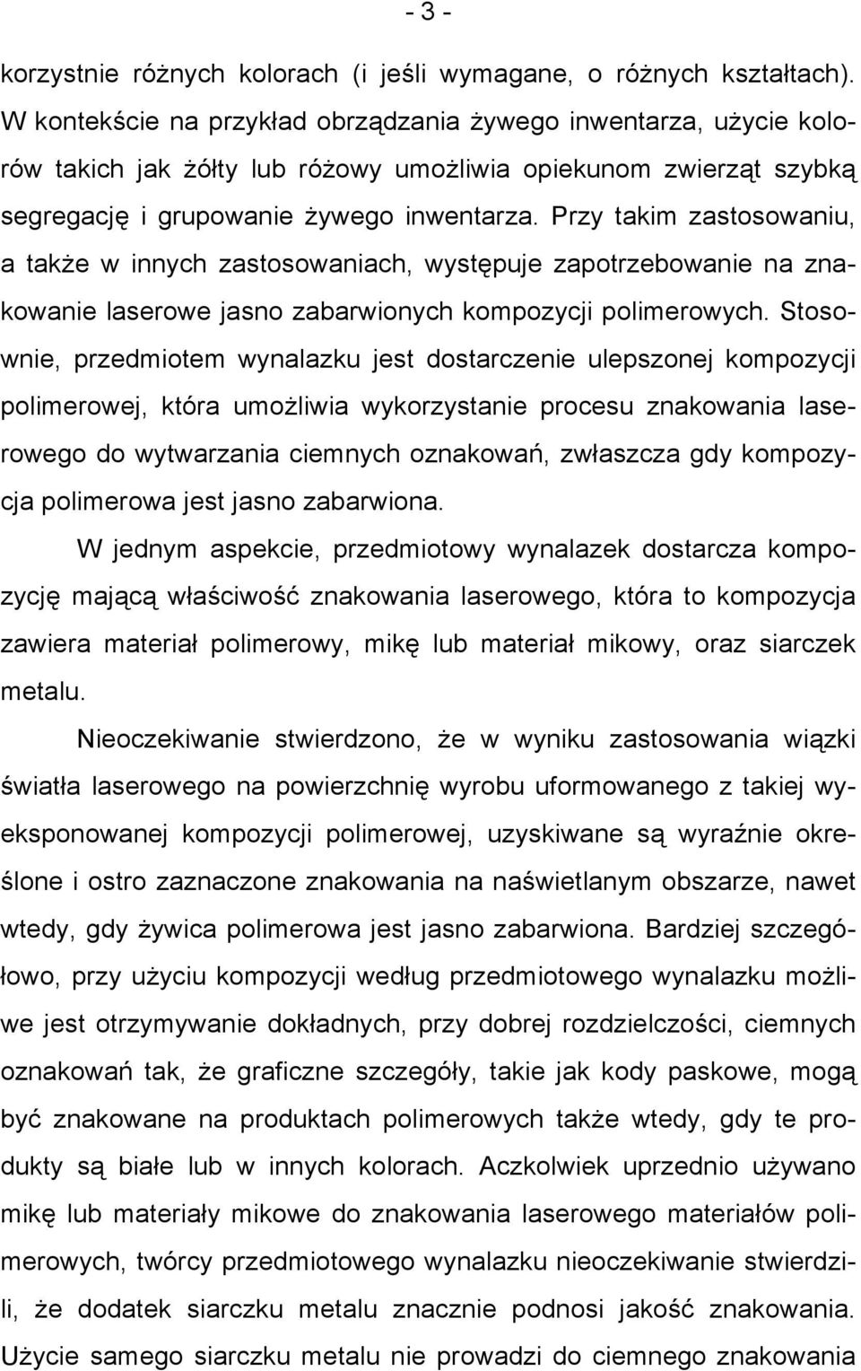Przy takim zastosowaniu, a także w innych zastosowaniach, występuje zapotrzebowanie na znakowanie laserowe jasno zabarwionych kompozycji polimerowych.