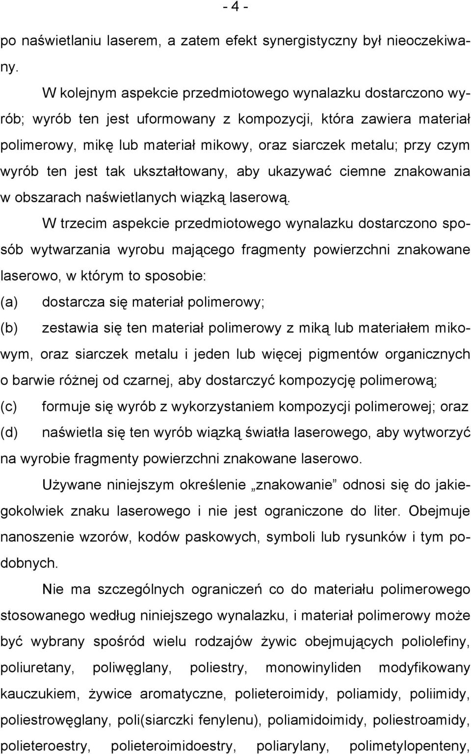 wyrób ten jest tak ukształtowany, aby ukazywać ciemne znakowania w obszarach naświetlanych wiązką laserową.