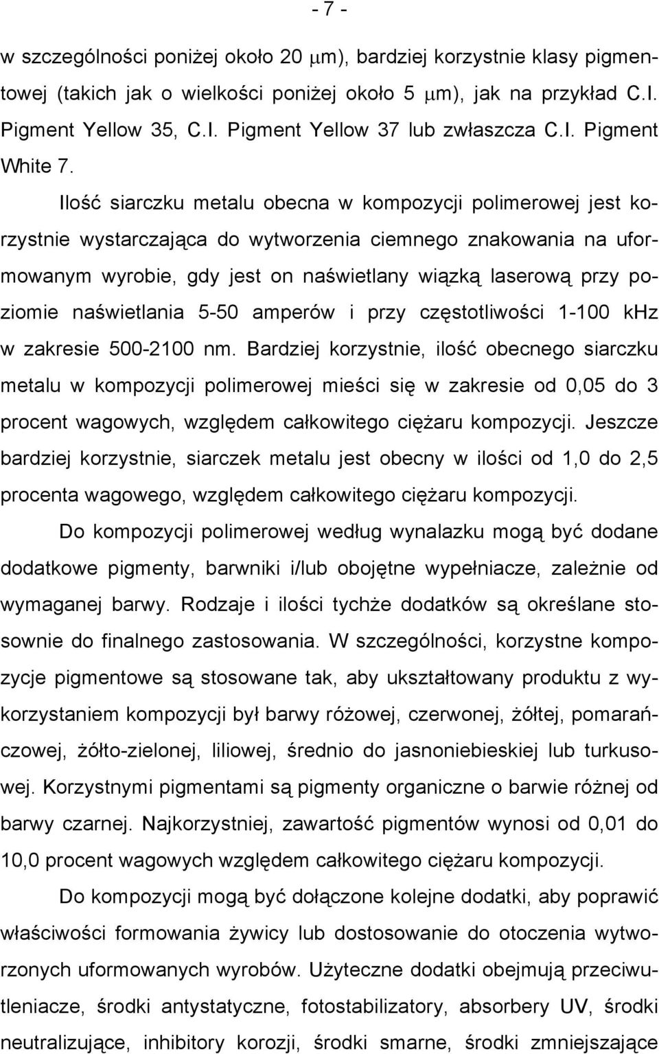 Ilość siarczku metalu obecna w kompozycji polimerowej jest korzystnie wystarczająca do wytworzenia ciemnego znakowania na uformowanym wyrobie, gdy jest on naświetlany wiązką laserową przy poziomie
