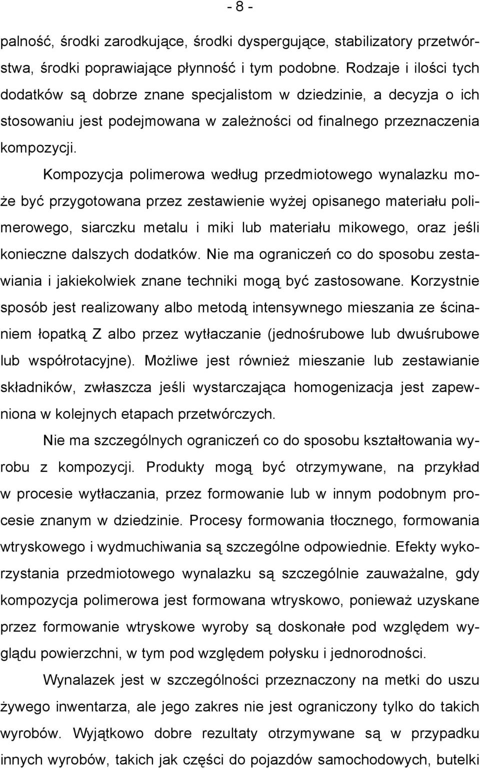 Kompozycja polimerowa według przedmiotowego wynalazku może być przygotowana przez zestawienie wyżej opisanego materiału polimerowego, siarczku metalu i miki lub materiału mikowego, oraz jeśli