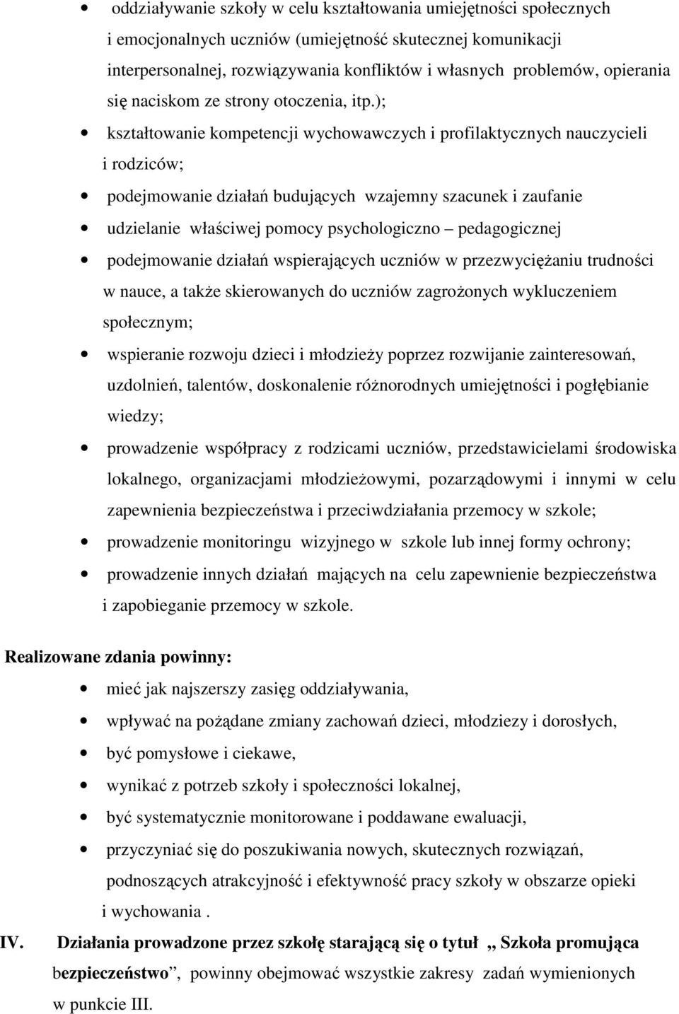 ); kształtowanie kompetencji wychowawczych i profilaktycznych nauczycieli i rodziców; podejmowanie działań budujących wzajemny szacunek i zaufanie udzielanie właściwej pomocy psychologiczno