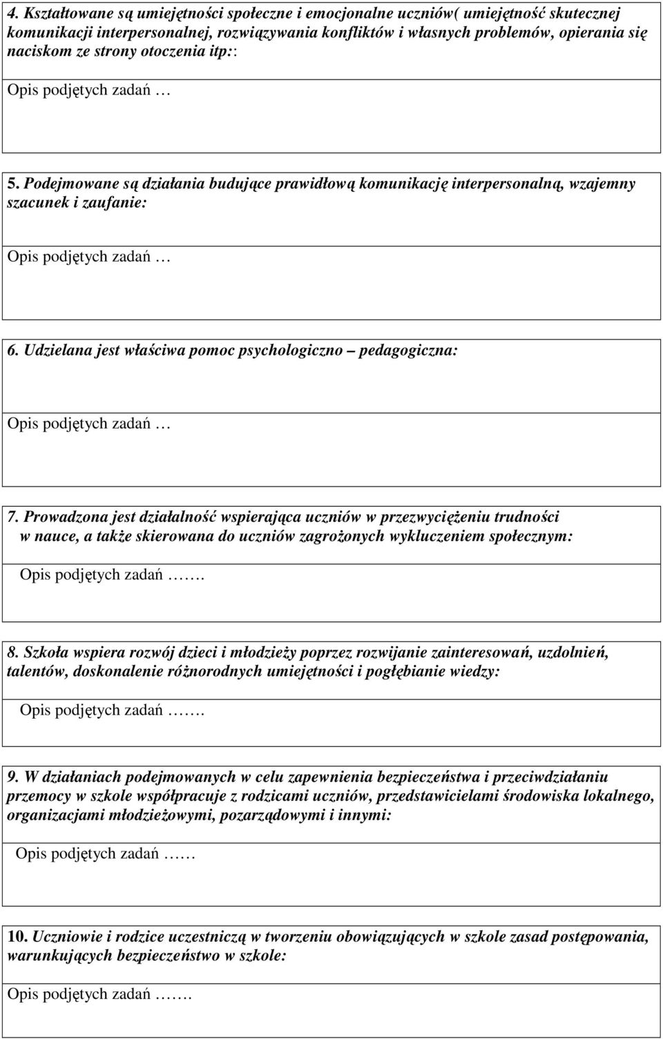 Prowadzona jest działalność wspierająca uczniów w przezwyciężeniu trudności w nauce, a także skierowana do uczniów zagrożonych wykluczeniem społecznym:. 8.