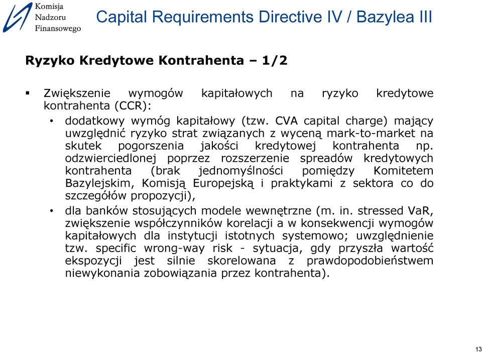 odzwierciedlonej poprzez rozszerzenie spreadów kredytowych kontrahenta (brak jednomyślności pomiędzy Komitetem Bazylejskim, Komisją Europejską i praktykami z sektora co do szczegółów propozycji), dla