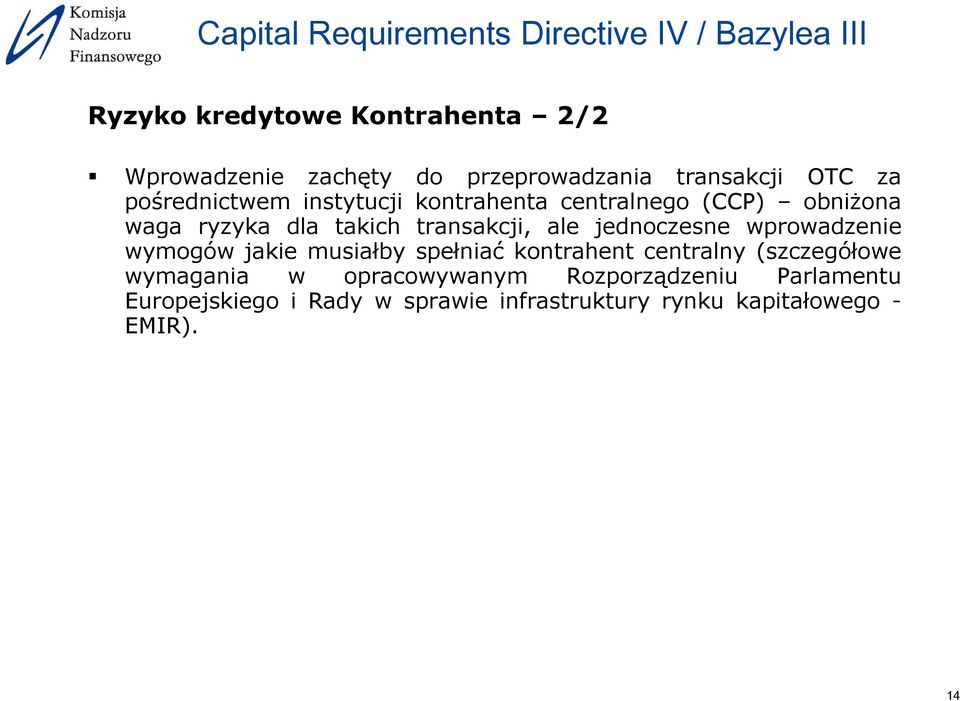 jednoczesne wprowadzenie wymogów jakie musiałby spełniać kontrahent centralny (szczegółowe wymagania w