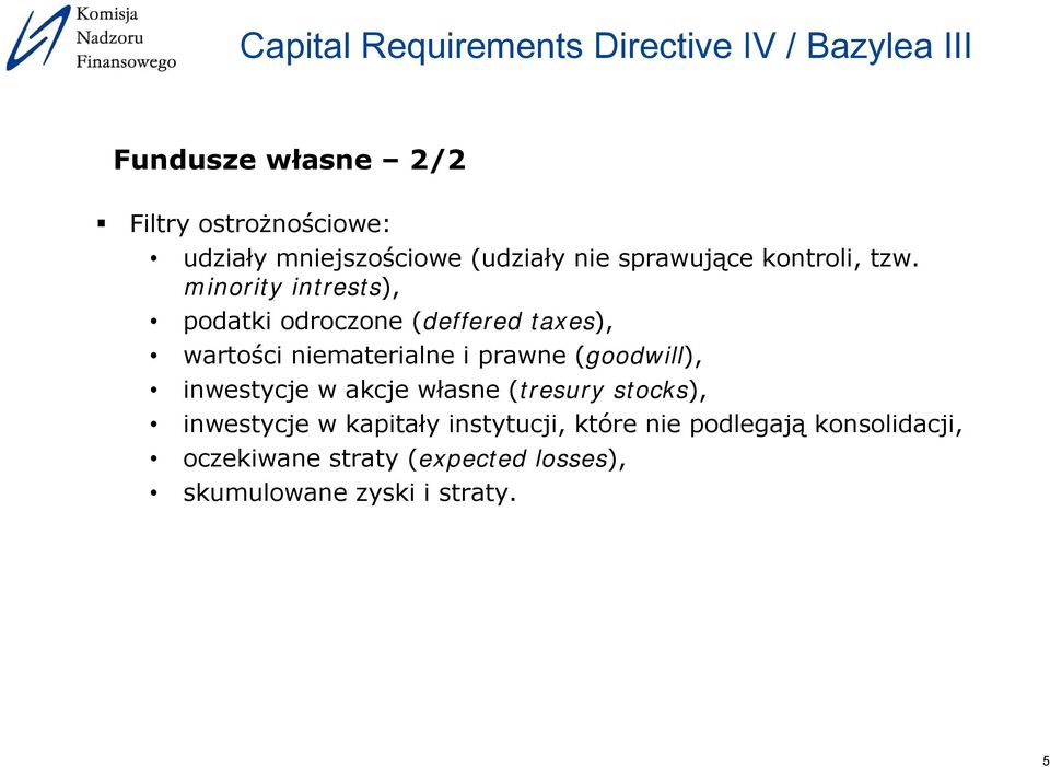 minority intrests), podatki odroczone (deffered taxes), wartości niematerialne i prawne