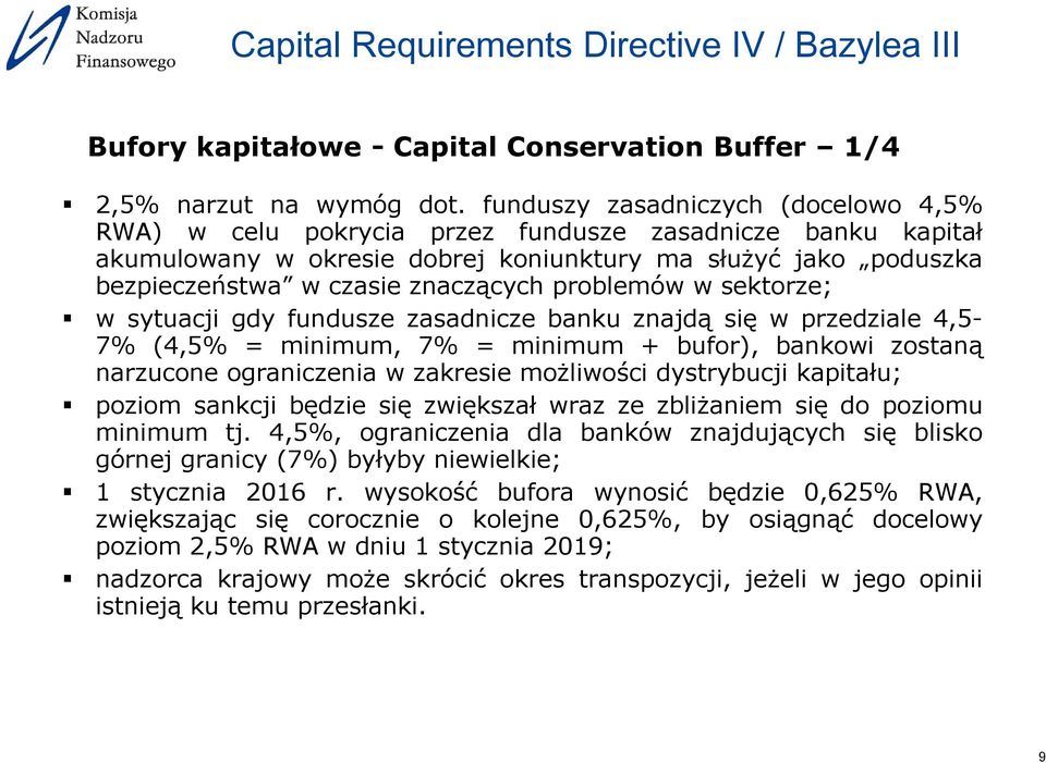 problemów w sektorze; w sytuacji gdy fundusze zasadnicze banku znajdą się w przedziale 4,5-7% (4,5% = minimum, 7% = minimum + bufor), bankowi zostaną narzucone ograniczenia w zakresie możliwości