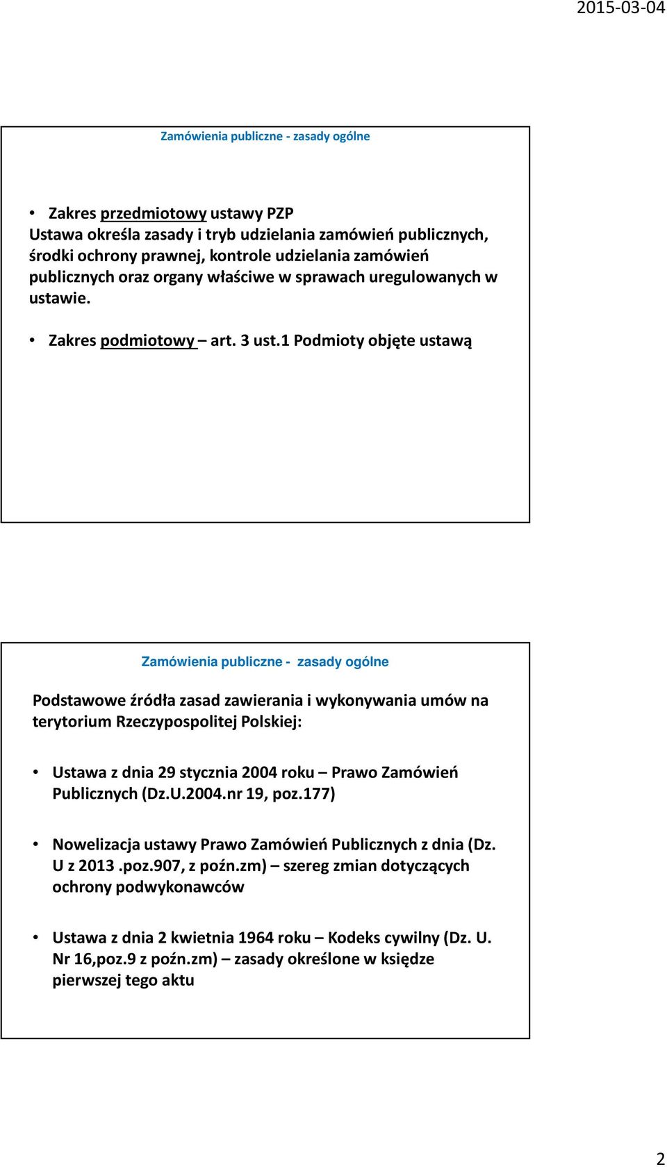 1 Podmioty objęte ustawą Podstawowe źródła zasad zawierania i wykonywania umów na terytorium Rzeczypospolitej Polskiej: Ustawa z dnia 29 stycznia 2004 roku Prawo Zamówień