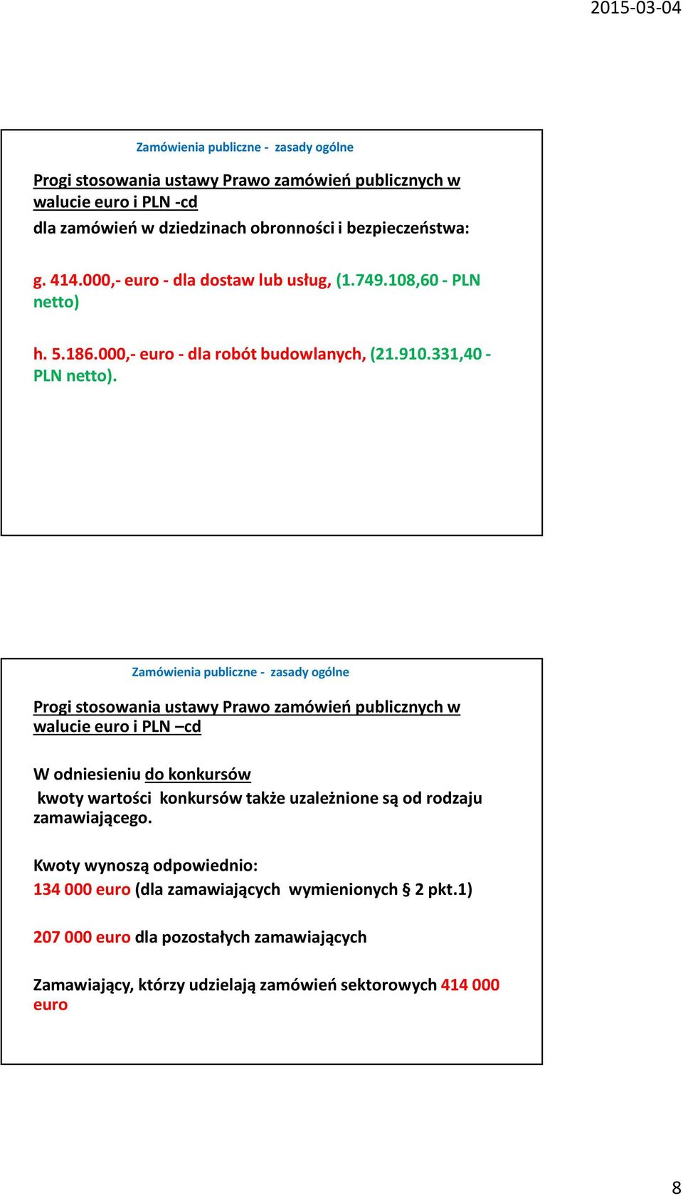 Progi stosowania ustawy Prawo zamówień publicznych w walucie euro i PLN cd W odniesieniu do konkursów kwoty wartości konkursów także uzależnione są od rodzaju