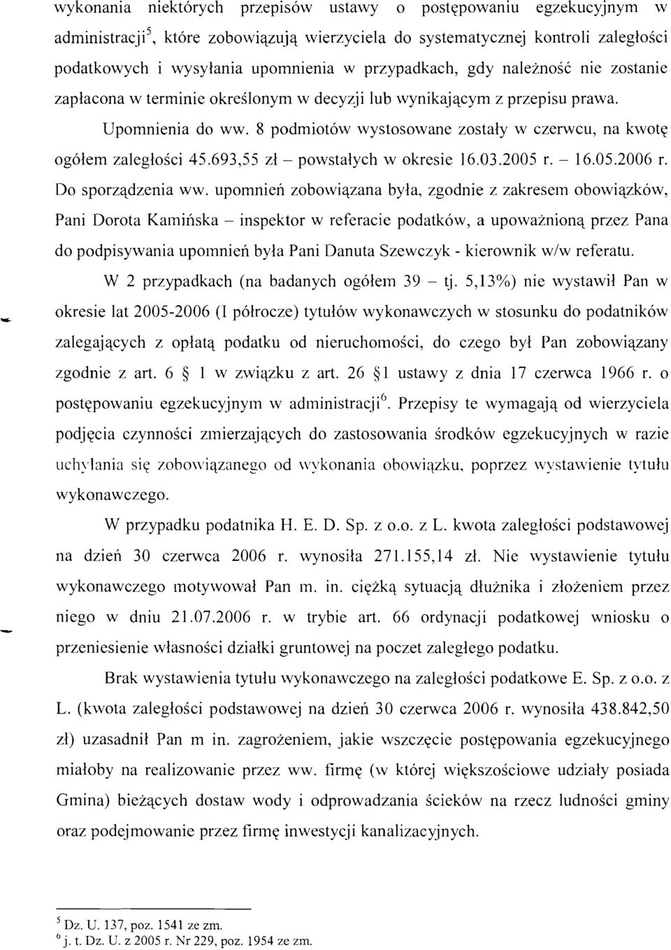 8 podmiot6w wystosowane zostaly w czerwcu, na kwote ogolem zaleglosci 45.693,55 zl- powstalych w okresie 16.03.2005 r. - 16.05.2006 r. Do sporzadzenia ww.