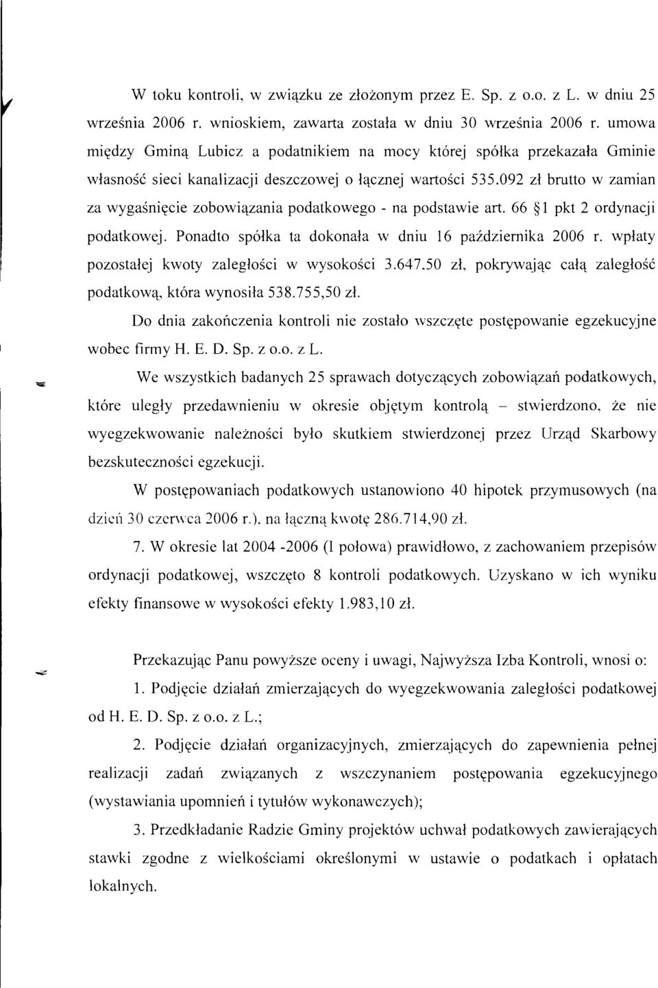 092 zl brutto w zamian za wygasniecie zobowiazania podatkowego - na podstawie art. 66 1 pkt 2 ordynacji podatkowej. Ponadto spolka ta dokonala w dniu 16 pazdziernika 2006 r.