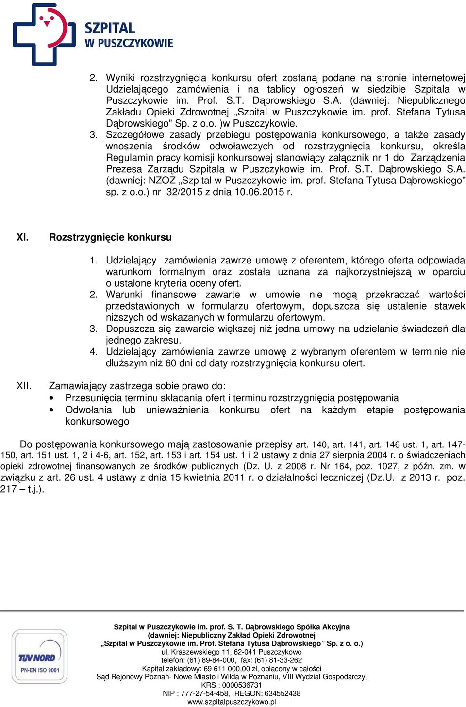 Szczegółowe zasady przebiegu postępowania konkursowego, a także zasady wnoszenia środków odwoławczych od rozstrzygnięcia konkursu, określa Regulamin pracy komisji konkursowej stanowiący załącznik nr