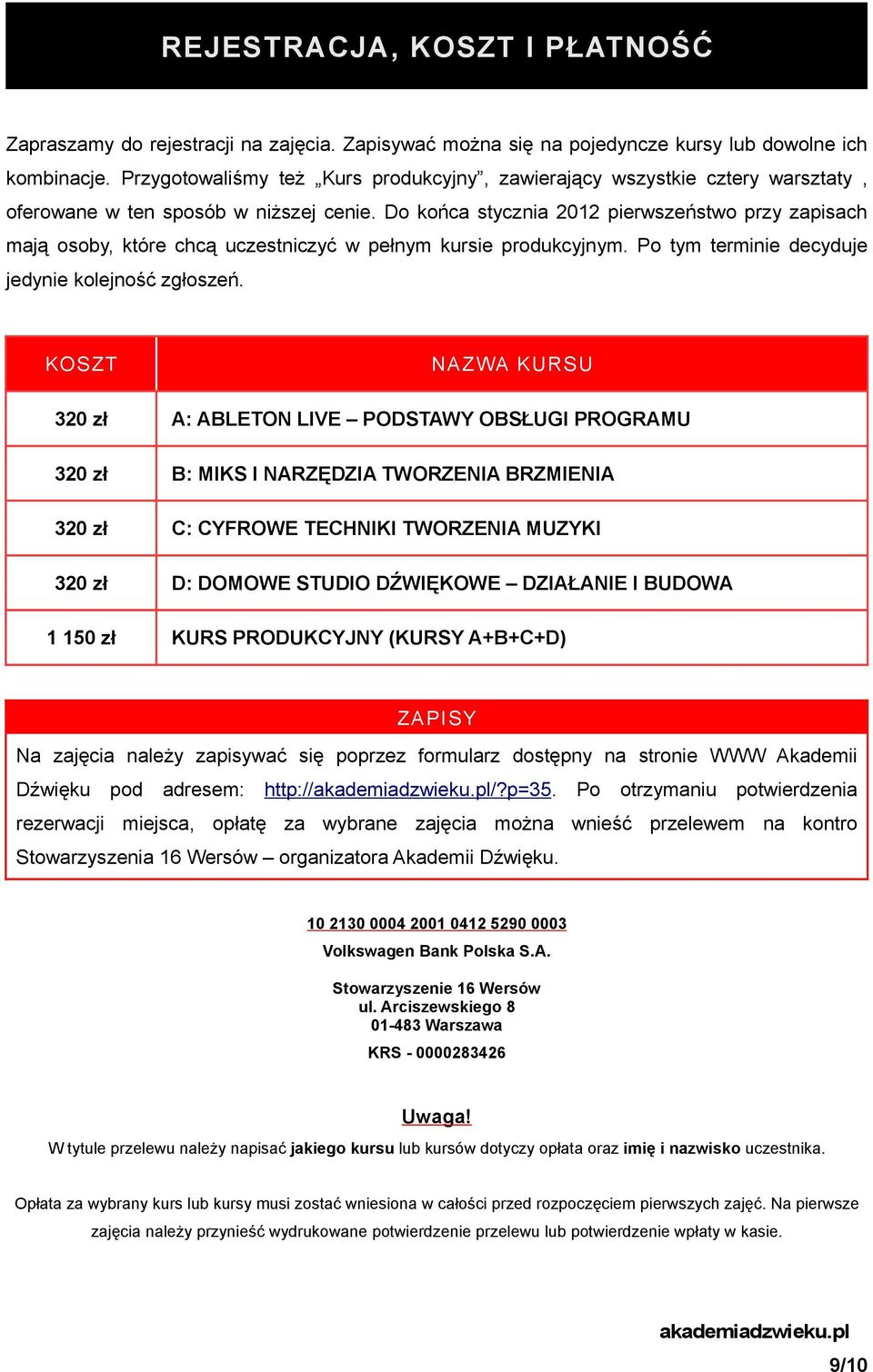 Do końca stycznia 2012 pierwszeństwo przy zapisach mają osoby, które chcą uczestniczyć w pełnym kursie produkcyjnym. Po tym terminie decyduje jedynie kolejność zgłoszeń.