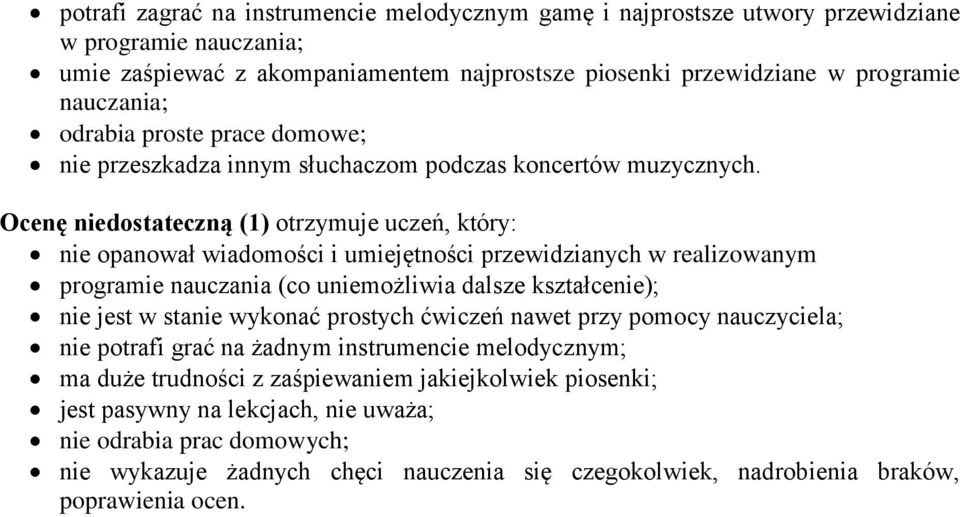 Ocenę niedostateczną (1) otrzymuje uczeń, który: nie opanował wiadomości i umiejętności przewidzianych w realizowanym programie nauczania (co uniemożliwia dalsze kształcenie); nie jest w