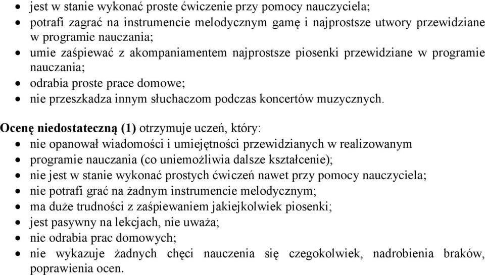 Ocenę niedostateczną (1) otrzymuje uczeń, który: nie opanował wiadomości i umiejętności przewidzianych w realizowanym programie nauczania (co uniemożliwia dalsze kształcenie); nie jest w stanie