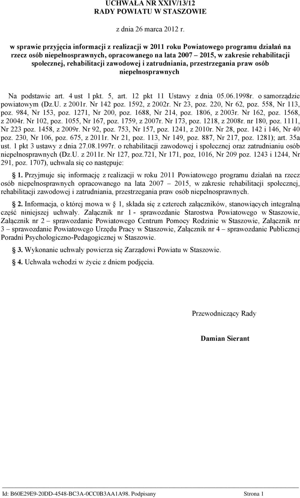 rehabilitacji zawodowej i zatrudniania, przestrzegania praw osób niepełnosprawnych Na podstawie art. 4 ust 1 pkt. 5, art. 12 pkt 11 Ustawy z dnia 05.06.1998r. o samorządzie powiatowym (Dz.U. z 2001r.