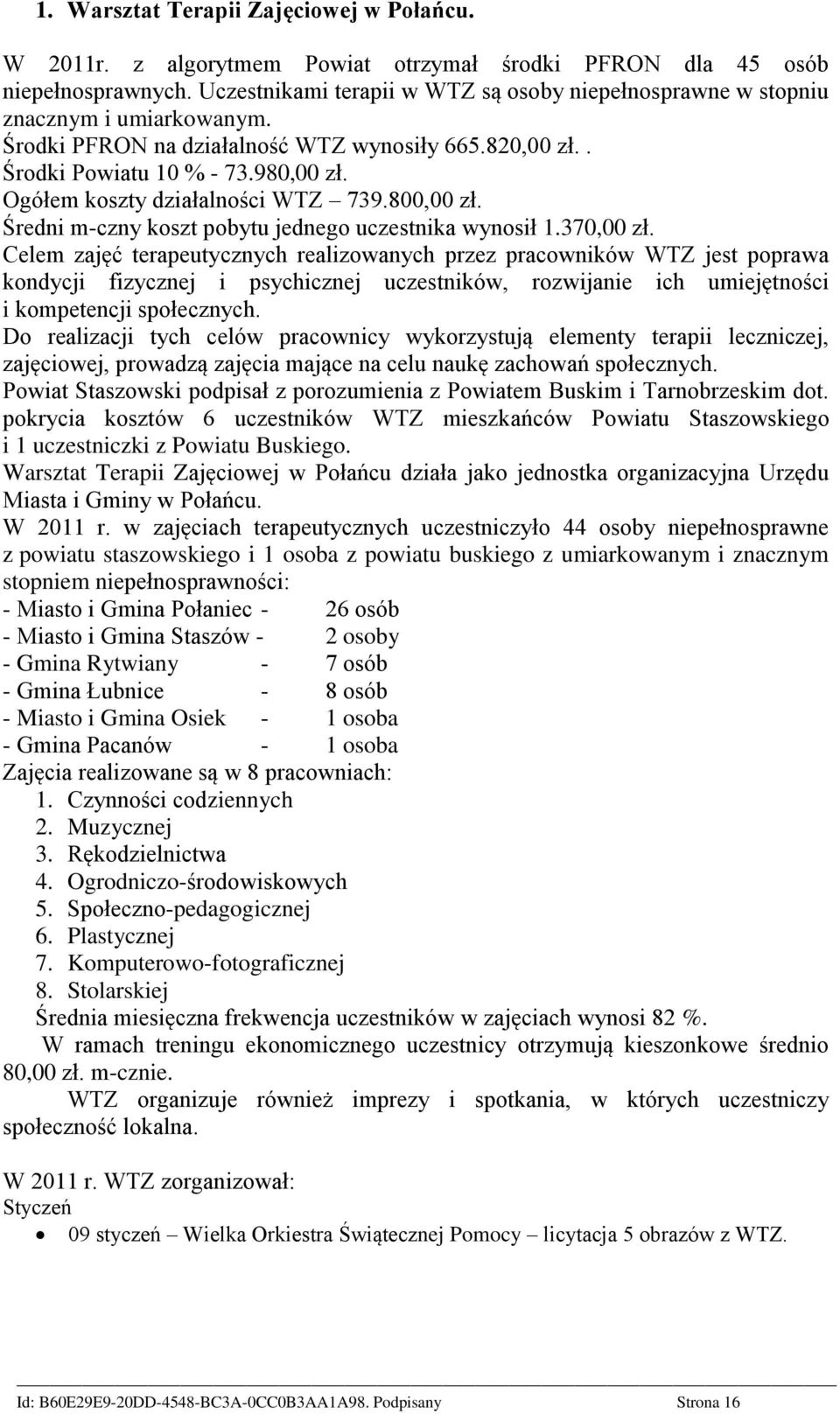 Ogółem koszty działalności WTZ 739.800,00 zł. Średni m-czny koszt pobytu jednego uczestnika wynosił 1.370,00 zł.