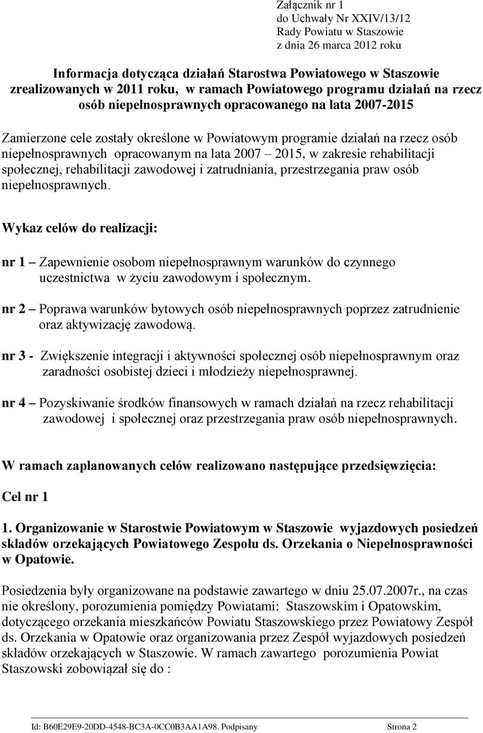 opracowanym na lata 2007 2015, w zakresie rehabilitacji społecznej, rehabilitacji zawodowej i zatrudniania, przestrzegania praw osób niepełnosprawnych.