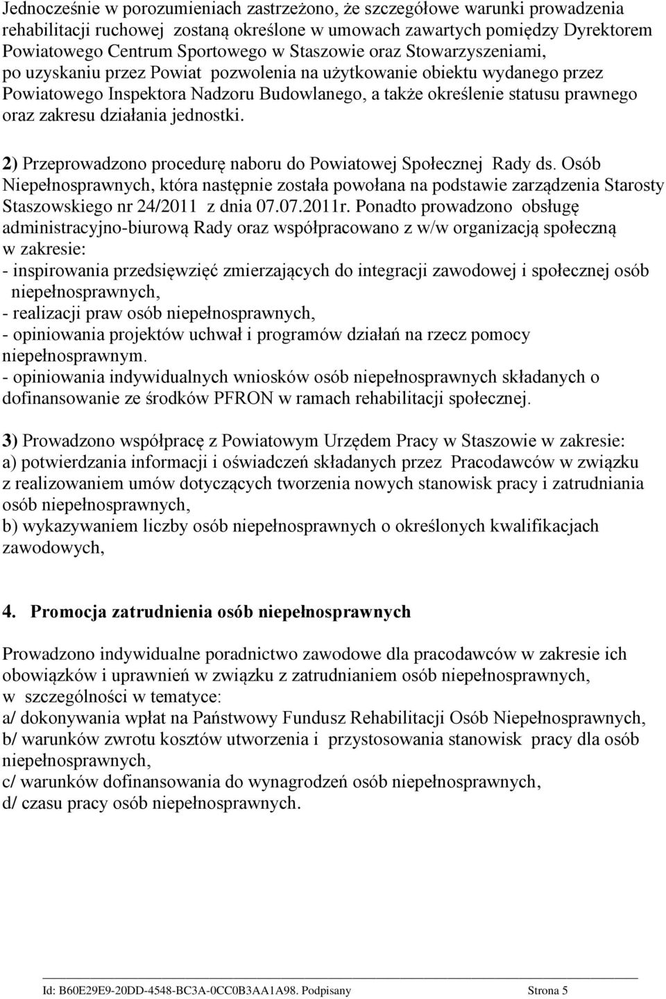 zakresu działania jednostki. 2) Przeprowadzono procedurę naboru do Powiatowej Społecznej Rady ds.