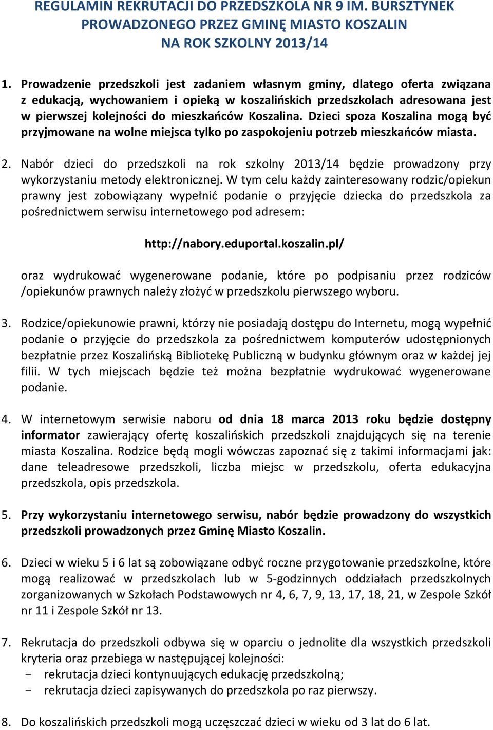Koszalina. Dzieci spoza Koszalina mogą być przyjmowane na wolne miejsca tylko po zaspokojeniu potrzeb mieszkańców miasta. 2.