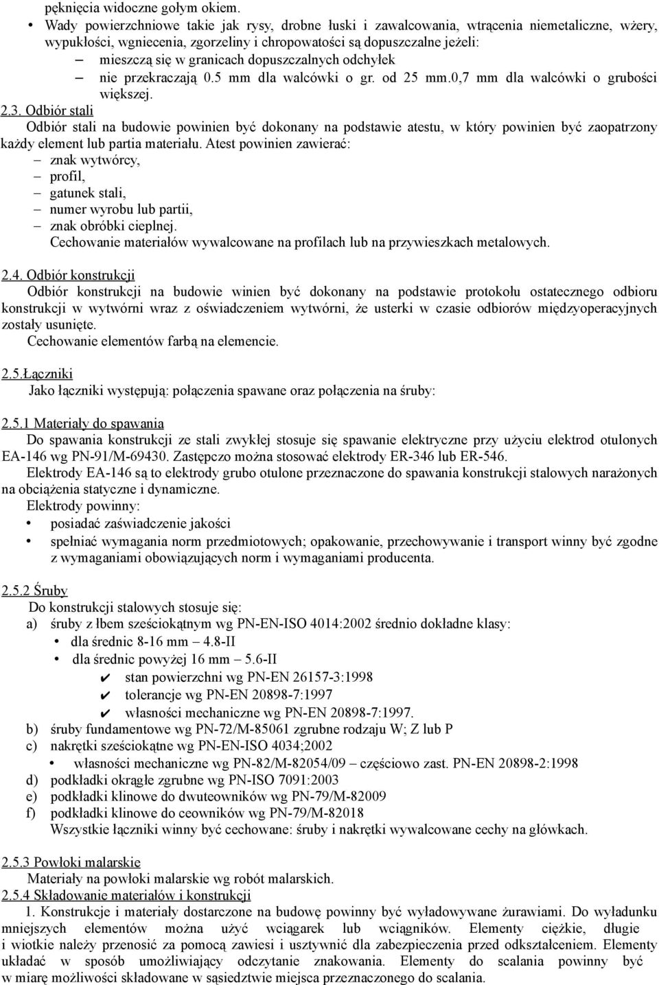 dopuszczalnych odchyłek nie przekraczają 0.5 mm dla walcówki o gr. od 25 mm.0,7 mm dla walcówki o grubości większej. 2.3.