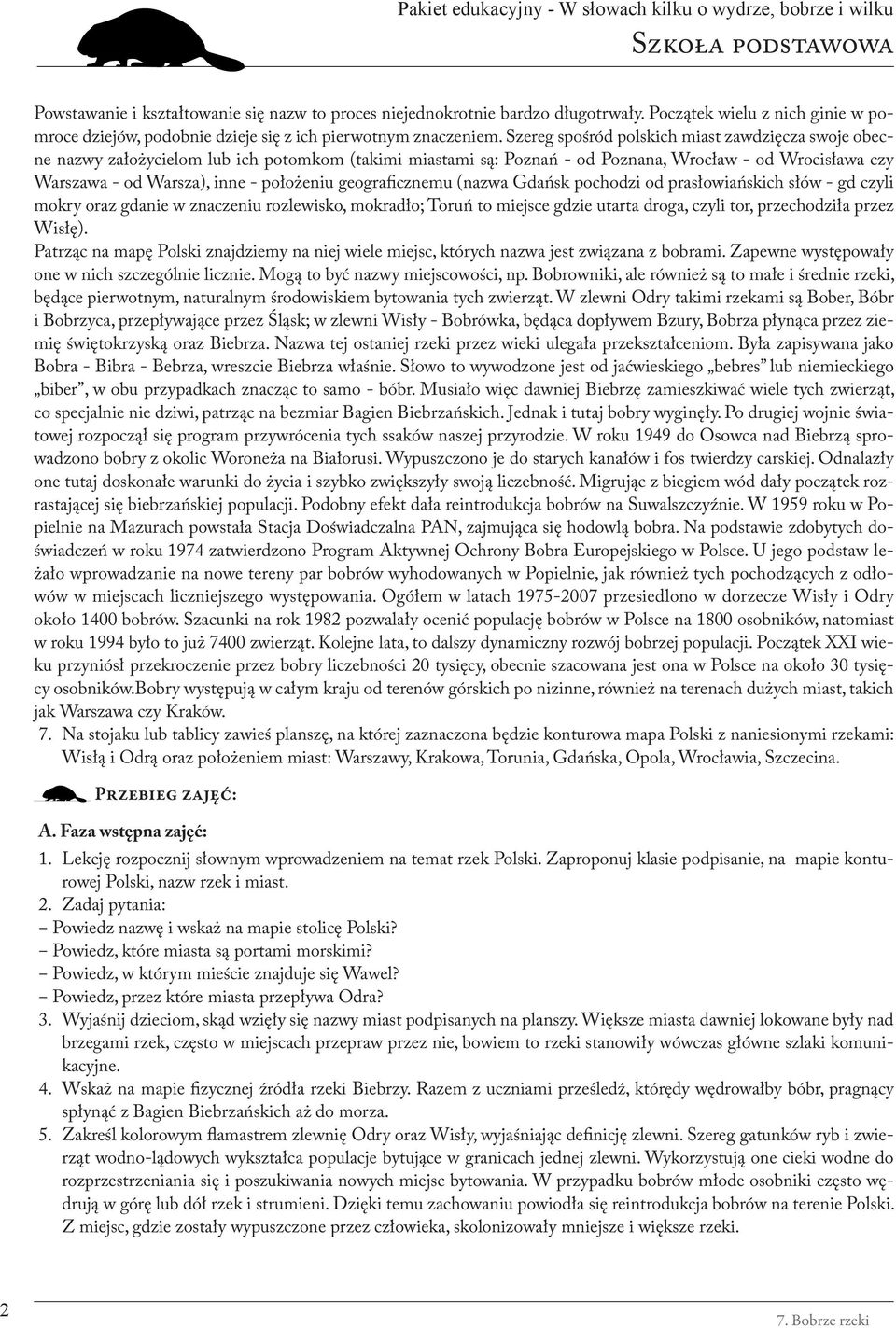 geograficznemu (nazwa Gdańsk pochodzi od prasłowiańskich słów - gd czyli mokry oraz gdanie w znaczeniu rozlewisko, mokradło; Toruń to miejsce gdzie utarta droga, czyli tor, przechodziła przez Wisłę).