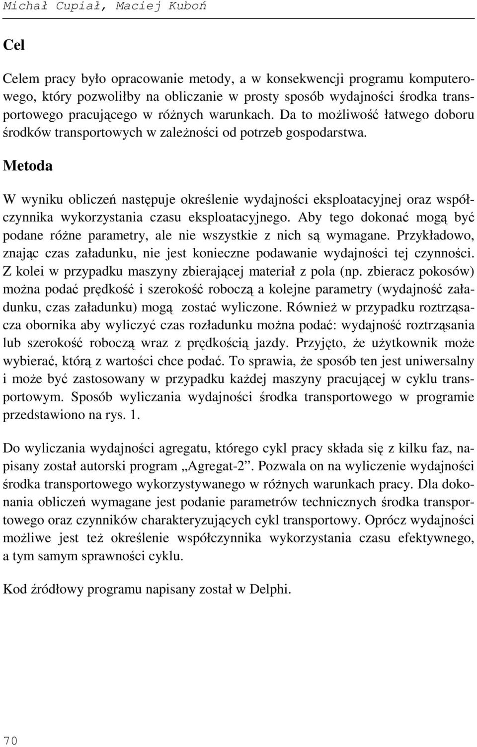 Metoda W wyniku obliczeń następuje określenie wydajności eksploatacyjnej oraz współczynnika wykorzystania czasu eksploatacyjnego.