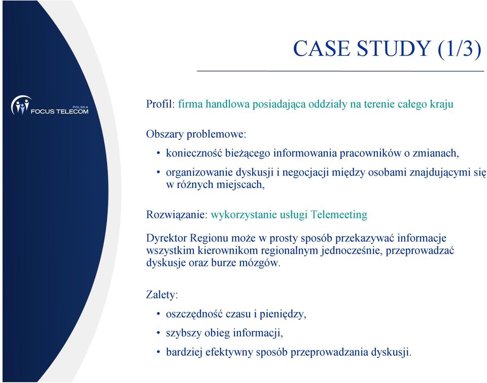 usługi Telemeeting Dyrektor Regionu może w prosty sposób przekazywać informacje wszystkim kierownikom regionalnym jednocześnie, przeprowadzać