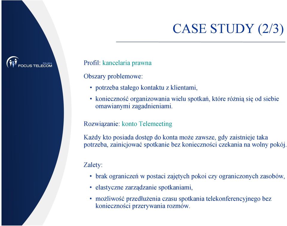 Rozwiązanie: konto Telemeeting Każdy kto posiada dostęp do konta może zawsze, gdy zaistnieje taka potrzeba, zainicjować spotkanie bez