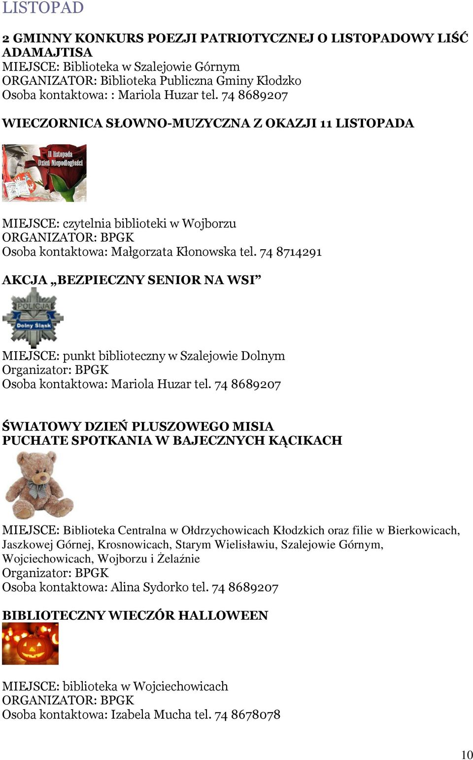 74 8689207 WIECZORNICA SŁOWNO-MUZYCZNA Z OKAZJI 11 LISTOPADA MIEJSCE: czytelnia biblioteki w Wojborzu Osoba kontaktowa: Małgorzata Kłonowska tel.