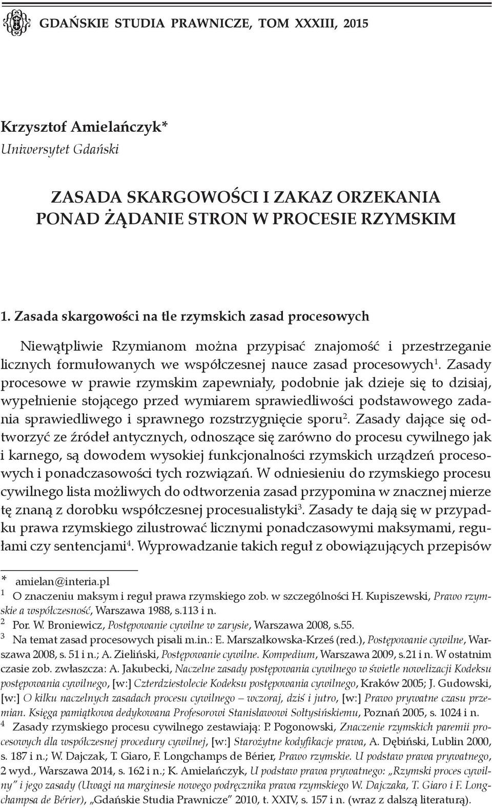 Zasady procesowe w prawie rzymskim zapewniały, podobnie jak dzieje się to dzisiaj, wypełnienie stojącego przed wymiarem sprawiedliwości podstawowego zadania sprawiedliwego i sprawnego rozstrzygnięcie