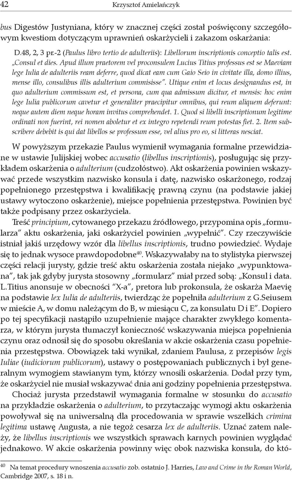 Apud illum praetorem vel proconsulem Lucius Titius professus est se Maeviam lege Iulia de adulteriis ream deferre, quod dicat eam cum Gaio Seio in civitate illa, domo illius, mense illo, consulibus