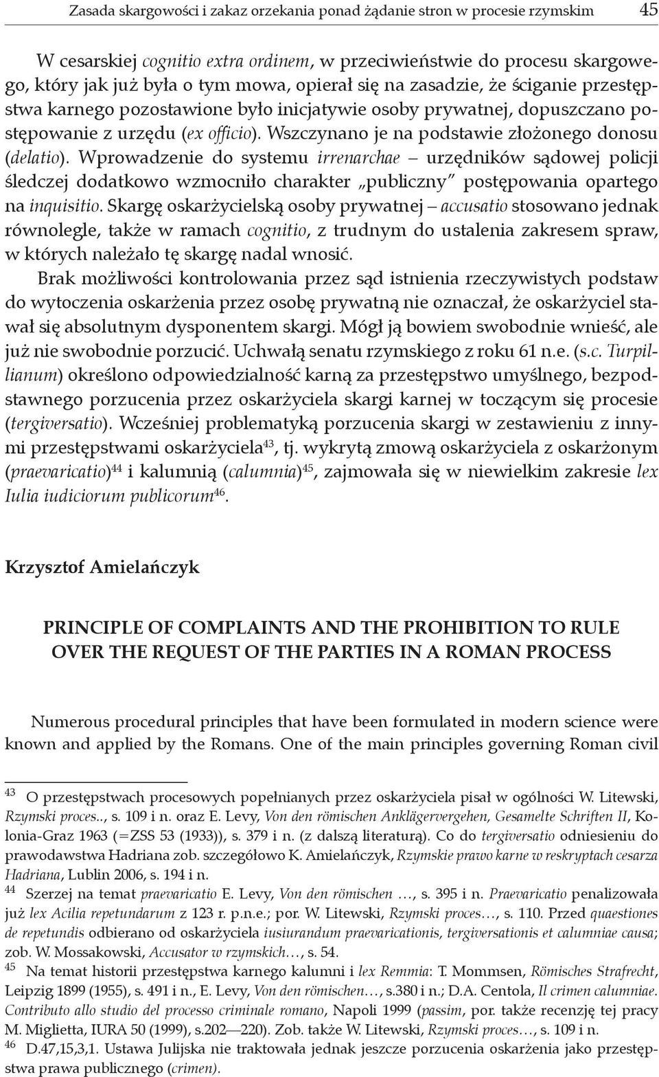 Wprowadzenie do systemu irrenarchae urzędników sądowej policji śledczej dodatkowo wzmocniło charakter publiczny postępowania opartego na inquisitio.