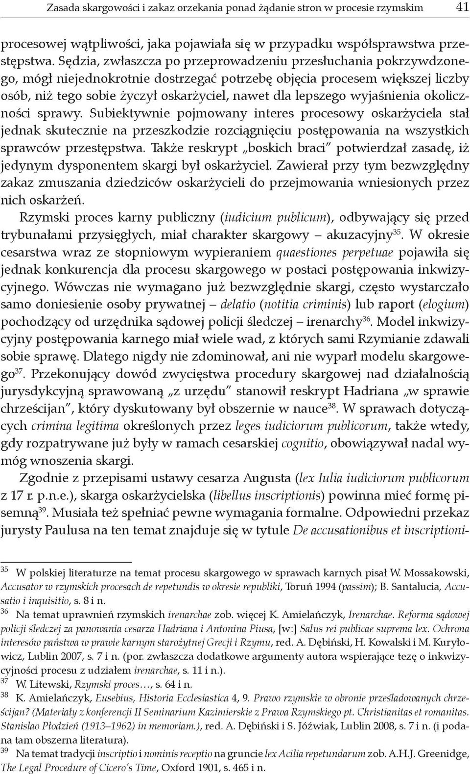 lepszego wyjaśnienia okoliczności sprawy. Subiektywnie pojmowany interes procesowy oskarżyciela stał jednak skutecznie na przeszkodzie rozciągnięciu postępowania na wszystkich sprawców przestępstwa.