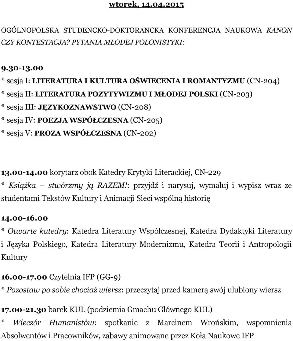 (CN-205) * sesja V: PROZA WSPÓŁCZESNA (CN-202) 13.00-14.00 korytarz obok Katedry Krytyki Literackiej, CN-229 * Książka stwórzmy ją RAZEM!