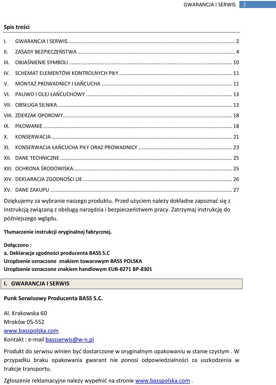 DANE TECHNICZNE... 25 XIII. OCHRONA ŚRODOWISKA... 25 XIV. DEKLARACJA ZGODNOŚCI UE... 26 XV. DANE ZAKUPU... 27 Dziękujemy za wybranie naszego produktu.