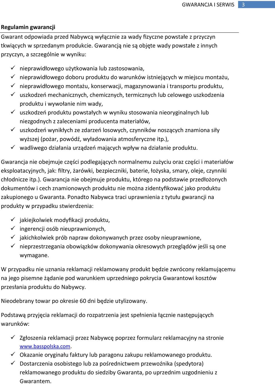 montażu, nieprawidłowego montażu, konserwacji, magazynowania i transportu produktu, uszkodzeń mechanicznych, chemicznych, termicznych lub celowego uszkodzenia produktu i wywołanie nim wady, uszkodzeń
