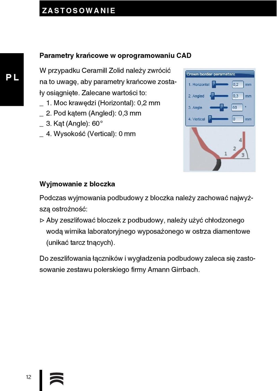 Wysokość (Vertical): 0 mm Wyjmowanie z bloczka Podczas wyjmowania podbudowy z bloczka należy zachować najwyższą ostrożność: Aby zeszlifować bloczek z podbudowy,